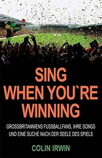 Sing When You're Winning: Großbritanniens Fußballfans, ihre Songs und eine Suche nach der Seele des
