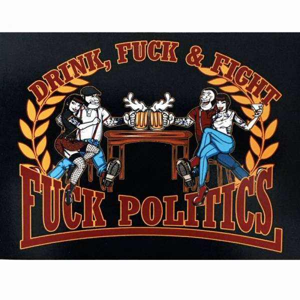 Drink, Fuck & Fight - Fuck Politics, Aufkleber