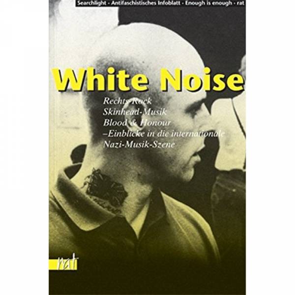 White Noise: Rechts-Rock, Skinhead-Musik, Blood & Honour - Einblicke in die internationale Neonazi-M