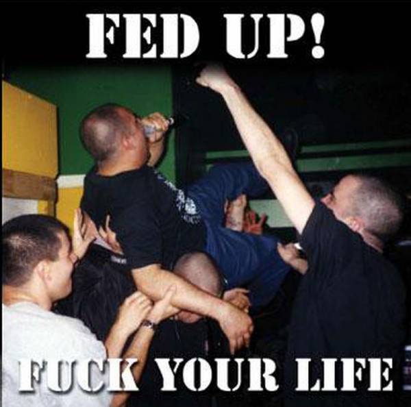 Fed Up! - Fuck Your Life, CD