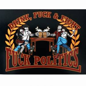 Drink, Fuck & Fight - Fuck Politics, Aufkleber Drink, Fuck & Fight - Fuck Politics, Aufkleber