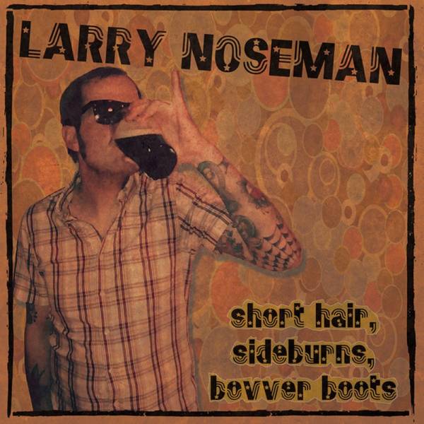 Larry Noseman - Short hair, sideburns, bovver boots , 7'' lim. 151 black