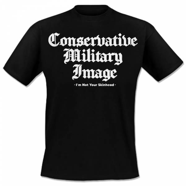 Conservative Military Image - I'm not your Skinhead, T-Shirt schwarz