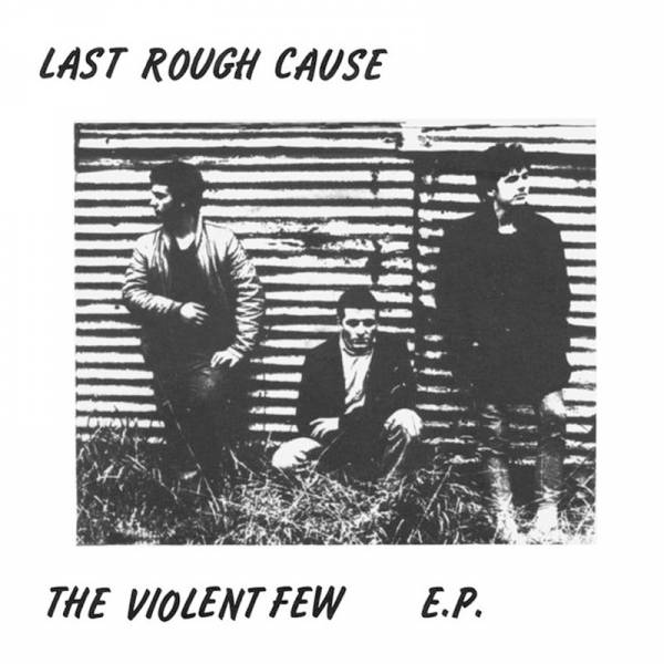 Last Rough Cause - The violent few, 7" lim. 300 schwarz