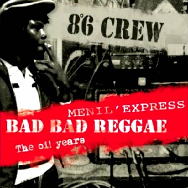 86 Crew - Bad Bad Reggae / Menil' express / The Oi! years, CD