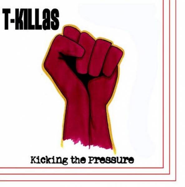 T-Killas - Kicking the pressure, 7'' rot