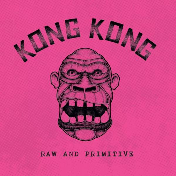 Kong Kong - Raw And Primitive, 7" lim. 200 2te Auflage
