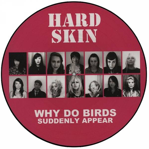 Hard Skin - Why do birds suddenly appear, Picture LP lim. 300